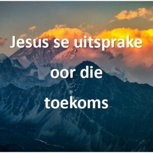 Jesus se uitsprake oor die toekoms