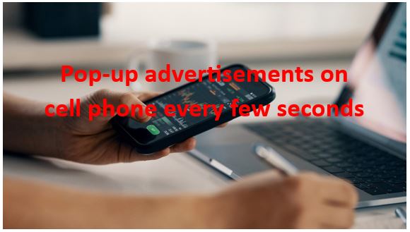 Irritating pop-up ads on your cell phone every few seconds (get rid for free)