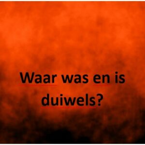 Waar was en is duiwels?